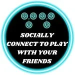 SOCIALLY CONNECT TO PLAY WITH YOUR FRIENDS